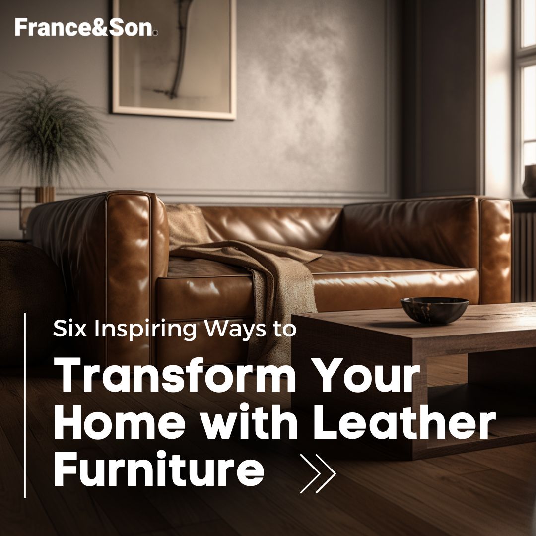 Six Inspiring Ways to Transform Your Home with Leather Furniture