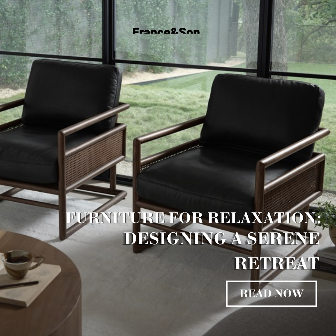 Furniture for Relaxation Designing a Serene Retreat France & Son