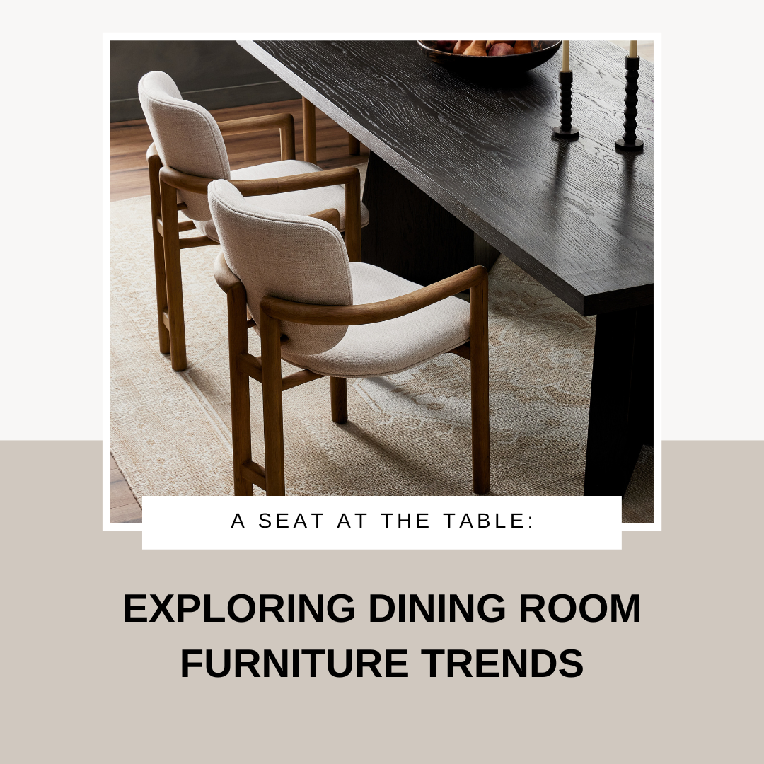 A Seat at the Table Exploring Dining Room Furniture Trends France & Son