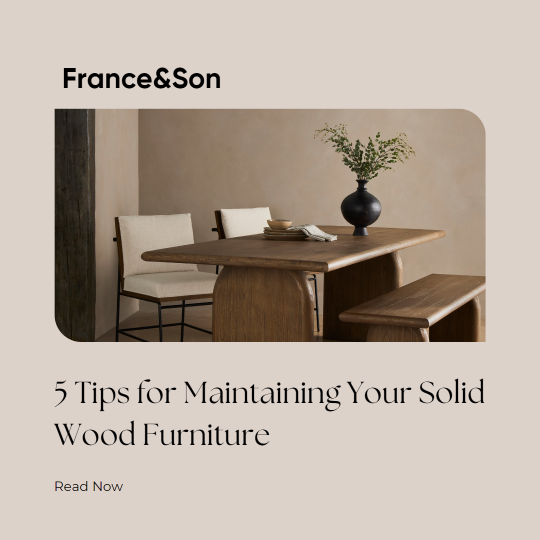 5 Tips for Maintaining Your Solid Wood Furniture