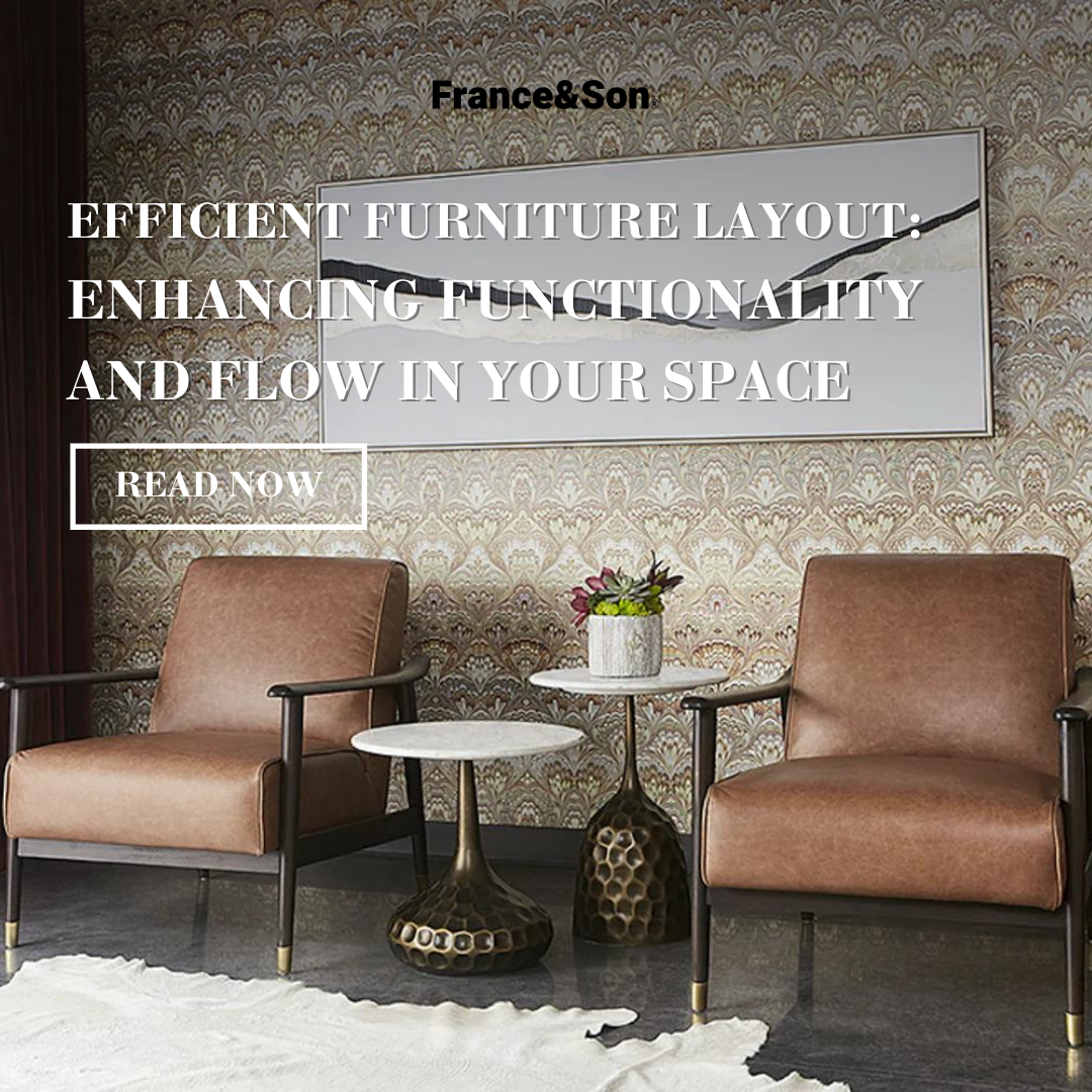 Efficient Furniture Layout: Enhancing Functionality and Flow in Your Space