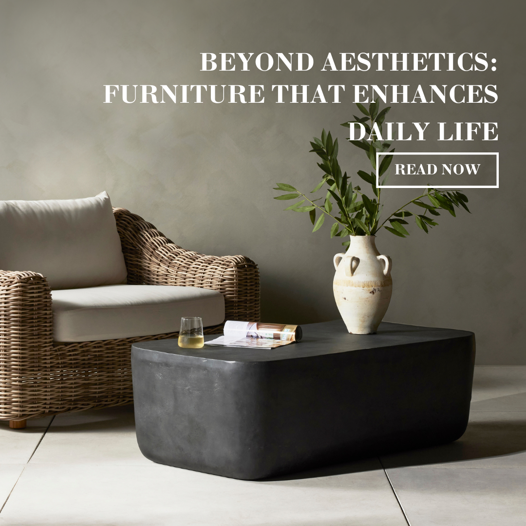 Beyond Aesthetics: Furniture that Enhances Daily Life