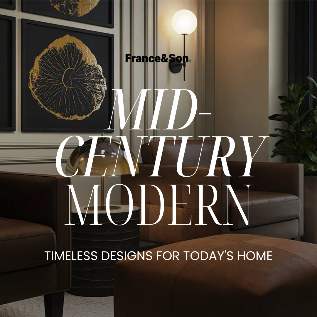 Mid-Century Modern: Timeless Designs for Today's Home – France & Son