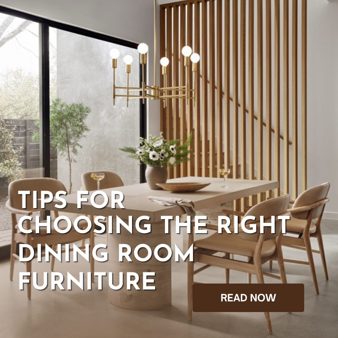 Tips for Choosing the Right Dining Room Furniture