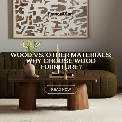 Wood vs. Other Materials: Why Choose Wood Furniture?